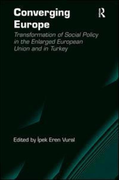 Cover for Ipek Eren Vural · Converging Europe: Transformation of Social Policy in the Enlarged European Union and in Turkey (Gebundenes Buch) [New edition] (2011)