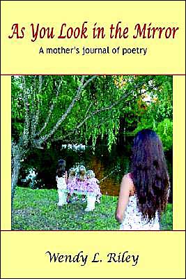 Cover for Wendy L. Riley · As You Look in the Mirror: a Mother's Journal of Poetry (Paperback Book) (2003)