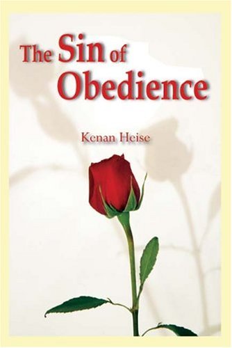 Cover for Kenan Heise · The Sin of Obedience (Innbunden bok) [First Edition (Us) First Printing edition] (2004)