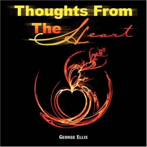 Thoughts from the Heart - George Ellis - Books - Xlibris Corporation - 9781425739096 - December 13, 2006