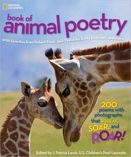 Cover for J. Patrick Lewis · National Geographic Kids Book of Animal Poetry: 200 Poems with Photographs That Squeak, Soar, and Roar! - Stories &amp; Poems (Inbunden Bok) (2012)