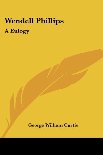 Cover for George William Curtis · Wendell Phillips: a Eulogy (Paperback Book) (2007)