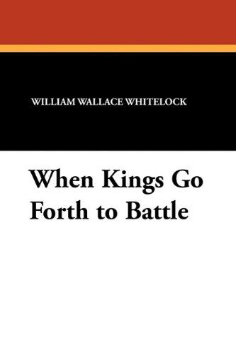 Cover for William Wallace Whitelock · When Kings Go Forth to Battle (Paperback Book) (2025)