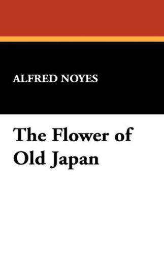 Cover for Alfred Noyes · The Flower of Old Japan (Paperback Book) (2008)