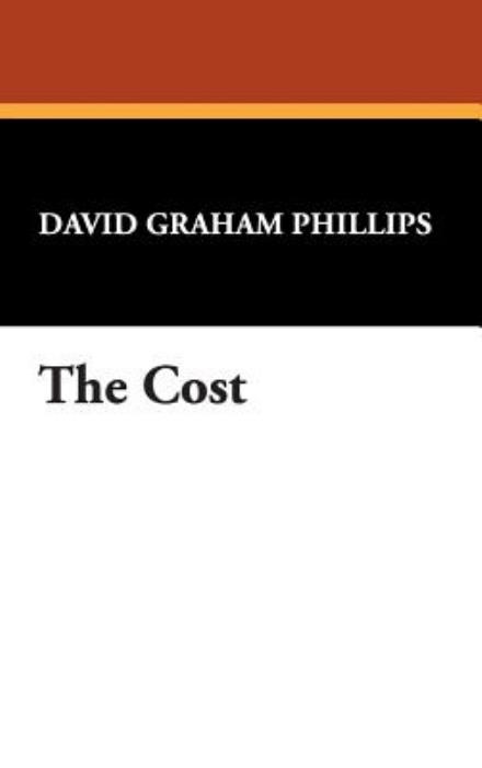 Cover for David Graham Phillips · The Cost (Hardcover Book) (2007)