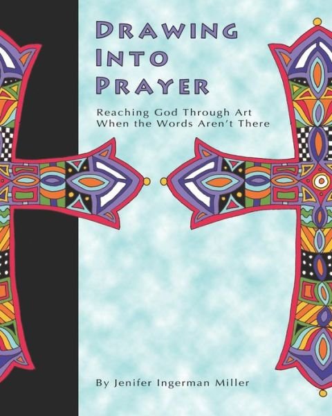 Cover for Jenifer Ingerman Miller · Drawing into Prayer: Reaching God Through Art when the Words Aren't There (Paperback Book) (2008)