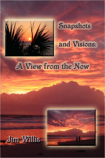 Cover for Jim Willis · Snapshots and Visions: a View from the Now (Paperback Book) (2009)