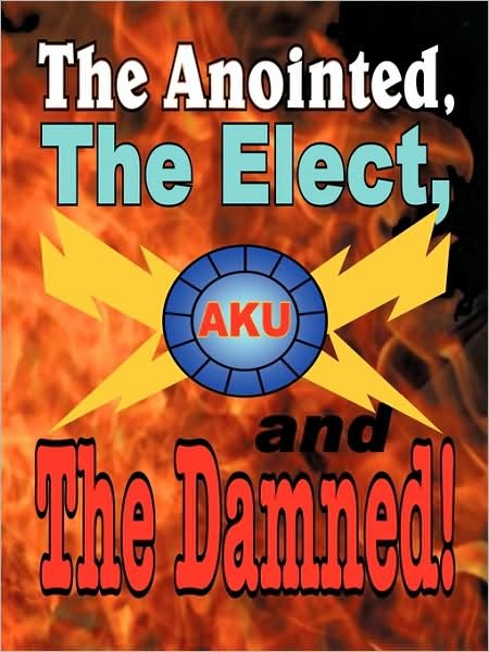 Cover for Akurians the Akurians · The Anointed, the Elect, and the Damned! (Pocketbok) (2009)