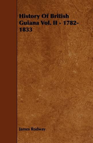 Cover for James Rodway · History of British Guiana Vol. II - 1782-1833 (Pocketbok) (2009)