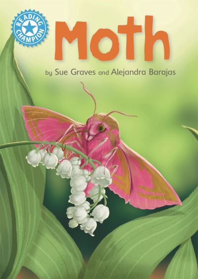 Reading Champion: Moth: Independent Reading Non-Fiction Blue 4 - Reading Champion - Sue Graves - Books - Hachette Children's Group - 9781445175096 - February 24, 2022