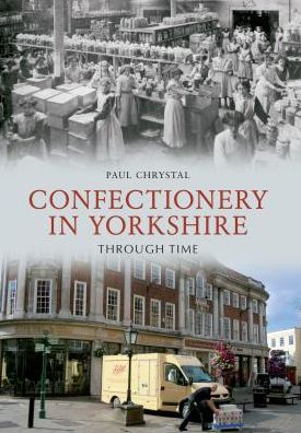 Cover for Paul Chrystal · Confectionery in Yorkshire Through Time - Through Time (Paperback Book) [UK edition] (2012)