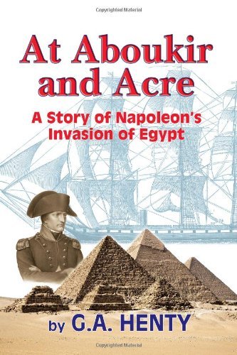 Cover for G a Henty · At Aboukir and Acre: a Story of Napoleon's Invasion of Egypt (Paperback Bog) (2009)