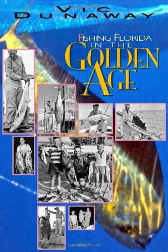 Cover for Vic Dunaway · Fishing Florida in the Golden Age (Paperback Bog) (2010)