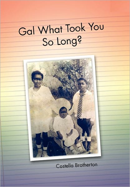 Cover for Costella Brotherton · Gal What Took You So Long? (Paperback Book) (2011)