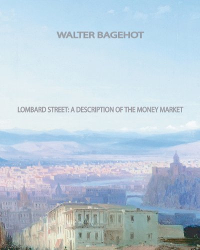 Lombard Street a Description of the Money Market - Walter Bagehot - Books - CreateSpace Independent Publishing Platf - 9781461072096 - April 30, 2011