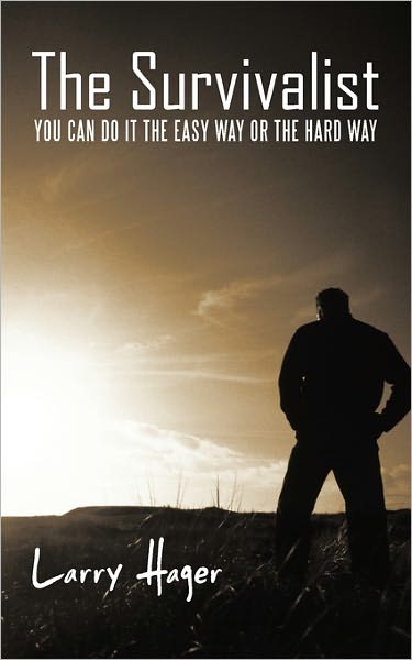 Cover for Larry Hager · The Survivalist: You Can Do It the Easy Way or the Hard Way (Paperback Book) (2011)