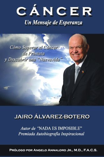Cover for Jairo Álvarez-botero · Cáncer Un Mensaje De Esperanza: Cómo Superar El Cáncer De Próstata Y Descubrir Una ''nuevavida'' (Paperback Bog) [Spanish edition] (2011)