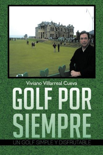 Cover for Viviano Villarreal Cueva · Golf Por Siempre: Un Golf Simple Y Disfrutable (Paperback Book) [Spanish edition] (2013)
