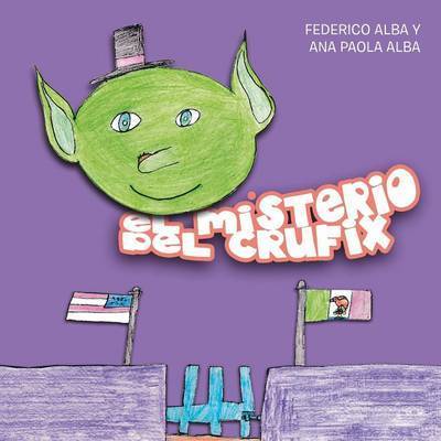 Cover for Ana Paola Alba · El Misterio Del Crufix (Pocketbok) (2013)