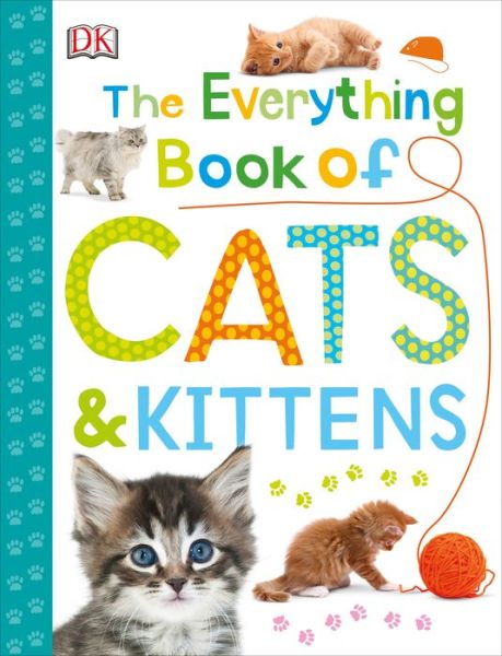 Cover for Inc Dorling Kindersley · The everything book of cats &amp; kittens (Book) [First American edition. edition] (2018)