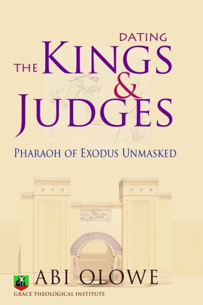 Dating the Kings and Judges: Pharaoh of Exodus Unmasked - Abi Olowe - Livros - CreateSpace Independent Publishing Platf - 9781466428096 - 11 de outubro de 2011