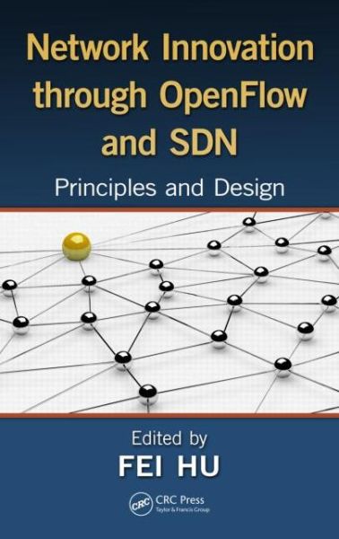 Cover for Fei Hu · Network Innovation through OpenFlow and SDN: Principles and Design (Hardcover Book) (2014)