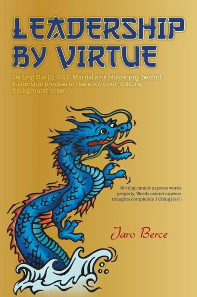 Cover for Jaro Berce · Leadership by Virtue: De Ling Dao - Martial Arts Philosophy Behind Leadership Process to Rise Above Our Cultural Background Noise (Paperback Book) (2013)