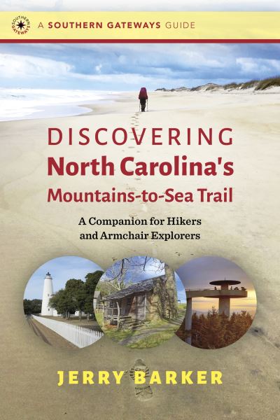 Discovering North Carolina's Mountains-to-Sea Trail: A Companion for Hikers and Armchair Explorers - Southern Gateways Guides - Jerry Barker - Books - The University of North Carolina Press - 9781469670096 - April 30, 2024