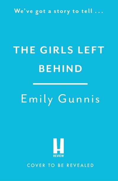 Cover for Emily Gunnis · The Girls Left Behind: A home for troubled children; a lifetime of hidden secrets. The BRAND NEW novel from the bestselling author (Taschenbuch) (2023)