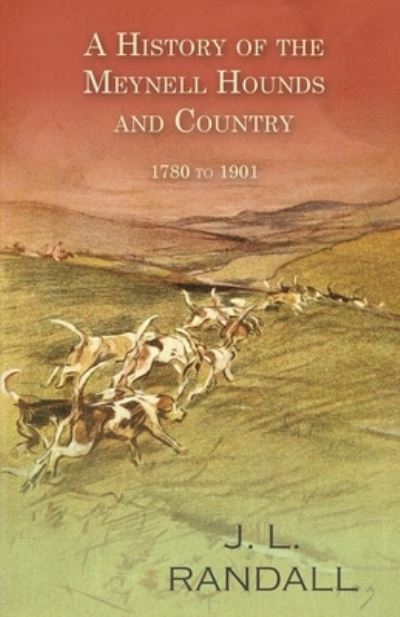 Cover for J L Randall · A History of the Meynell Hounds and Country - 1780 to 1901 (Paperback Bog) (2016)
