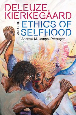 Cover for Andrew M. Jampol-Petzinger · Deleuze, Kierkegaard and the Ethics of Selfhood - Plateaus - New Directions in Deleuze Studies (Paperback Book) (2024)