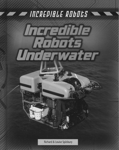 Cover for Louise Spilsbury · Incredible Robots Underwater - Incredible Robots (Hardcover Book) (2017)