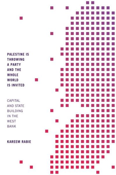 Cover for Kareem Rabie · Palestine Is Throwing a Party and the Whole World Is Invited: Capital and State Building in the West Bank (Pocketbok) (2021)