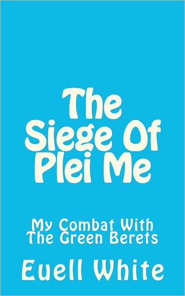 Cover for Maj Euell T White Ret · The Siege of Plei Me (Paperback Bog) (2012)