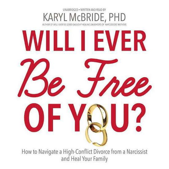 Cover for Karyl Mcbride · Will I Ever Be Free of You?: How to Navigate a High-conflict Divorce from a Narcissist, and Heal Your Family (CD) (2015)