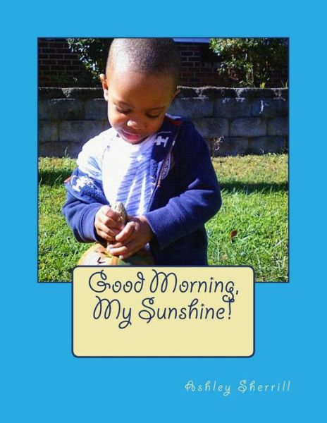 Cover for Ashley Sherrill · Good Morning, My Sunshine! (Paperback Book) (2013)