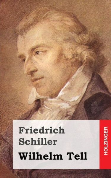 Wilhelm Tell - Friedrich Schiller - Książki - Createspace - 9781482721096 - 8 marca 2013