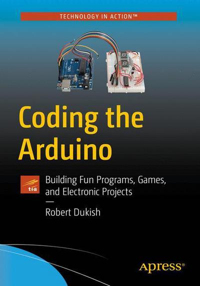Cover for Bob Dukish · Coding the Arduino: Building Fun Programs, Games, and Electronic Projects (Paperback Book) [1st edition] (2018)
