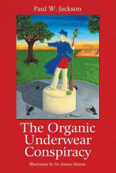 The Organic Underwear Conspiracy - Paul W Jackson - Książki - Liferich - 9781489722096 - 12 kwietnia 2019