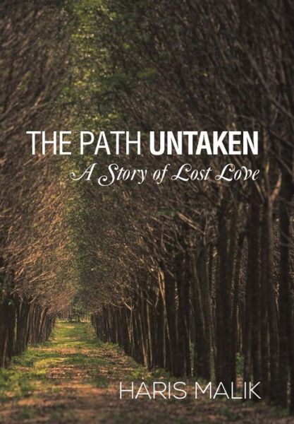 Cover for Haris Malik · The Path Untaken: a Story of Lost Love (Hardcover Book) (2014)