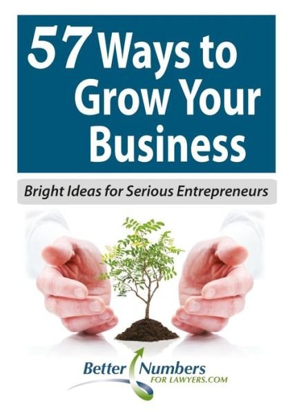 57 Ways to Grow Your Business: Bright Ideas for Serious Entrepreneurs - 2020 Group USA - Kirjat - Createspace - 9781492928096 - perjantai 11. lokakuuta 2013