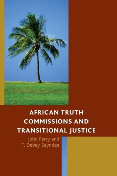 African Truth Commissions and Transitional Justice - John Perry - Livres - Lexington Books - 9781498504096 - 11 avril 2019