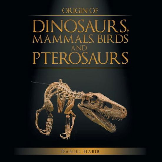 Cover for Daniel Habib · Origin of Dinosaurs, Mammals, Birds and Pterosaurs (Paperback Book) (2014)