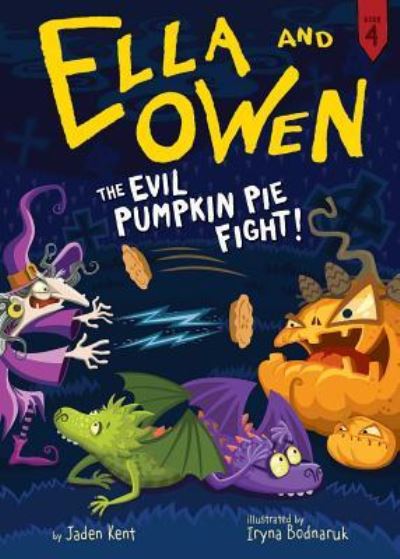 Cover for Jaden Kent · Ella and Owen 4 : The Evil Pumpkin Pie Fight! (Hardcover Book) (2017)