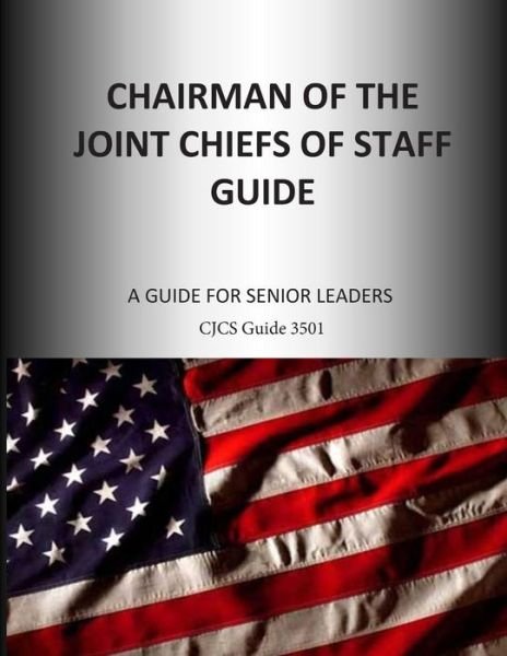 Cover for Joint Chiefs of Staff · Chairman of the Joint Chiefs of Staff Guide: a Guide for Senior Leaders (Paperback Book) (2014)