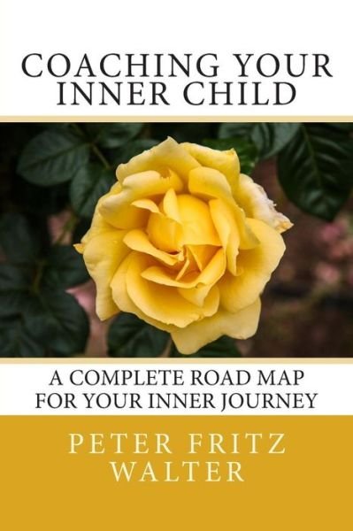 Cover for Peter Fritz Walter · Coaching Your Inner Child: a Complete Road Map for Your Inner Journey (Paperback Bog) (2014)