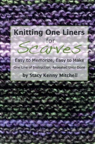 Cover for Stacy Kenny Mitchell · Knitting One Liners for Scarves: Easy to Memorize, Easy to Make (Paperback Book) (2014)