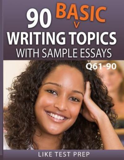 Cover for Like Test Prep · 90 Basic Writing Topics with Sample Essays Q61-90 (Paperback Book) (2015)