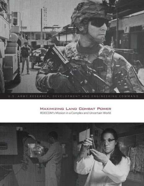Cover for U S Army Research Development and Engin · Maximizing Land Combat Power: Rdecom's Mission in a Complex and Uncertain World (Pocketbok) (2014)
