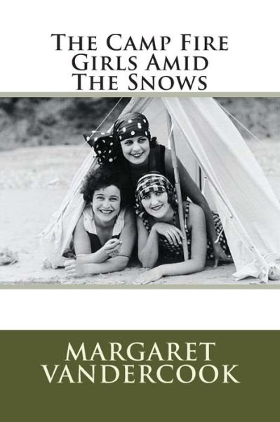 Cover for Ms Margaret Vandercook · The Camp Fire Girls Amid the Snows (Paperback Bog) (1913)